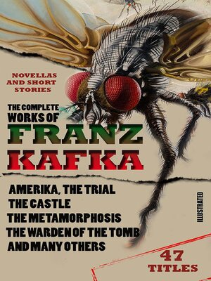 cover image of The Complete Works of Franz Kafka. Novels, Novellas and Short Stories (47 Titles). Illustrated